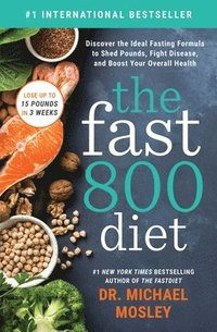 The Fast 800 Diet: Discover the Ideal Fasting Formula to Shed Pounds, Fight Disease, and Boost Your Overall Health (häftad)
