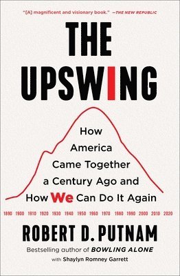 The Upswing: How America Came Together a Century Ago and How We Can Do It Again (inbunden)