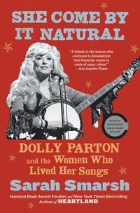 She Come by It Natural: Dolly Parton and the Women Who Lived Her Songs (häftad)