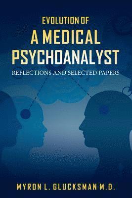 Evolution of a Medical Psychoanalyst: Reflections and Selected Papers (hftad)