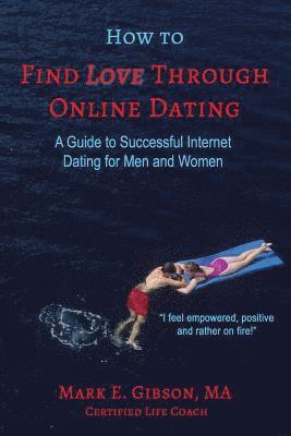 How to Find Love Through Online Dating: A Guide to Successful Internet Dating for Men and Women (häftad)