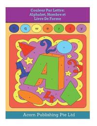 Couleur Par Lettre Alphabet Nombre Et Livre De Forme Acorn Publishing Pte Ltd Haftad Bokus