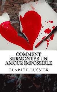 Comment Surmonter Un Amour Impossible Decouvrez Les Techniques Infaillibles Pour Oublier Un Amour Impossible Et Sortir De L Obsession Amoureuse Clarice Lussier Haftad 9781983923319 Bokus