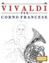 Vivaldi Per Corno Francese: 10 Pezzi Facili Per Corno Francese Libro Per Principianti