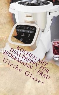 Kochen mit dem Preppy fr JederMann / Frau: Kochbuch fr den Krups Prep & Cook (hftad)