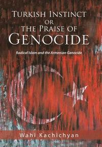 Turkish Instinct or the Praise of Genocide (inbunden)