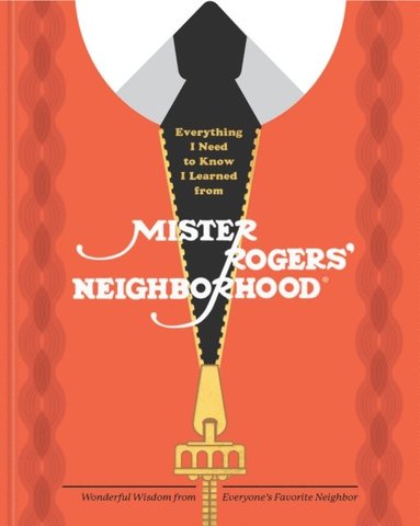 Everything I Need to Know I Learned from Mister Rogers' Neighborhood (inbunden)