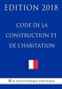 Code de la construction et de l'habitation: Edition 2018