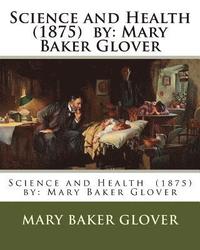 Science and Health (1875) by: Mary Baker Glover (hftad)