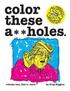 Color These A**holes Volume One
