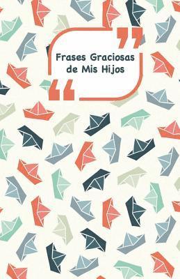 Frases Graciosas de mis hijos: Portada con Barcos - Apunta las frases graciosas de tus niños (häftad)