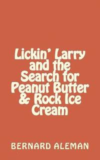 Lickin' Larry and the Search for Peanut Butter & Rock Ice Cream (häftad)