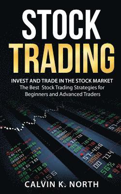 Stock Trading: Invest and Trade in the Stock Market - The Best Stock Trading Strategies for Beginners and Advanced Traders (inbunden)