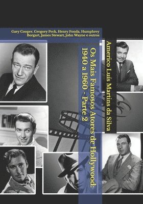Os Mais Famosos Atores de Hollywood: 1940 a 1960 - Parte 2: Gary Cooper, Gregory Peck, Henry Fonda, Humphrey Borgart, James Stewart, John Wayne e outr (hftad)
