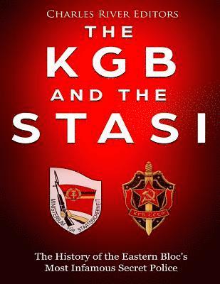 The KGB and the Stasi: The History of the Eastern Bloc's Most Infamous Intelligence Agencies (inbunden)