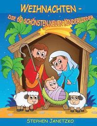 Weihnachten - Die 60 schönsten neuen Kinderlieder: Wunderschöne neue Winterlieder, Advents- und Weihnachtslieder. Das Liederbuch mit allen Texten, Not (häftad)