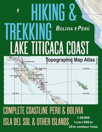 Hiking & Trekking Lake Titicaca Coast Topographic Map Atlas Complete Coastline Peru & Bolivia Isla del Sol & Other Islands 1 (hftad)