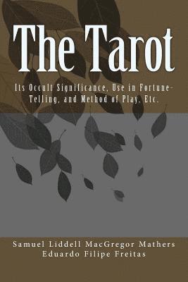 The Tarot: Its Occult Significance, Use in Fortune-Telling, and Method of Play, Etc. (hftad)