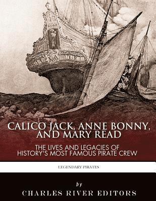Calico Jack, Anne Bonny and Mary Read: The Lives and Legacies of History's Most Famous Pirate Crew (inbunden)