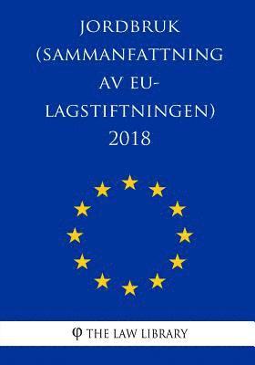 Jordbruk (Sammanfattning av EU-lagstiftningen) 2018 (hftad)