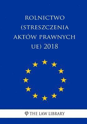 Rolnictwo (Streszczenia Aktw Prawnych Ue) 2018 (hftad)