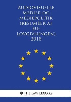 Audiovisuelle medier og mediepolitik (Resumer af EU-lovgivningen) 2018 (hftad)