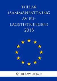 Tullar (Sammanfattning av EU-lagstiftningen) 2018 (häftad)