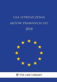 Cla (Streszczenia Aktów Prawnych Ue) 2018 (häftad)