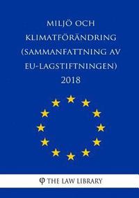 Miljö och klimatförändring (Sammanfattning av EU-lagstiftningen) 2018 (häftad)