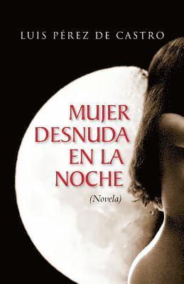 Mujer desnuda en la noche - Luis Perez De Castro - Häftad