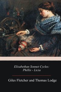 Elizabethan Sonnet Cycles: Phillis - Licia (hftad)