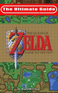 The Ultimate Guide to The Legend of Zelda A by Guy, BlackNES