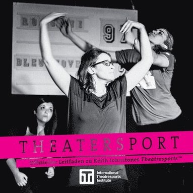 Theatersport - offizieller Leitfaden zu Keith Johnstones Theatresports(TM) (inbunden)