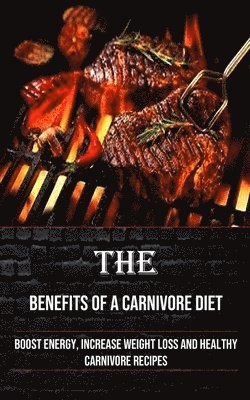 The Benefits of a Carnivore Diet (inbunden)