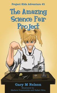 Amazing Science Fair Project: Project Kids Adventure #3 (2nd Edition) (e-bok)