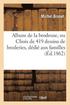 Album de la Brodeuse, Ou Choix de 419 Dessins de Broderies, D�di� Aux Familles