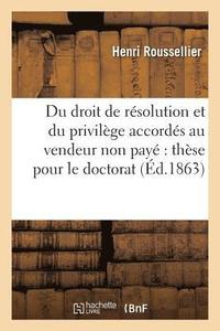 Du Droit de Resolution Et Du Privilege Accordes Au Vendeur Non Paye These Pour Le Doctorat (häftad)