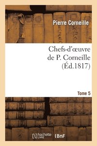 Chefs-d'Oeuvre de P. Corneille.Tome 5 (hftad)