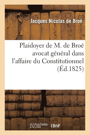 Plaidoyer de M. de Broe Avocat General Dans l'Affaire Du Constitutionnel (hftad)