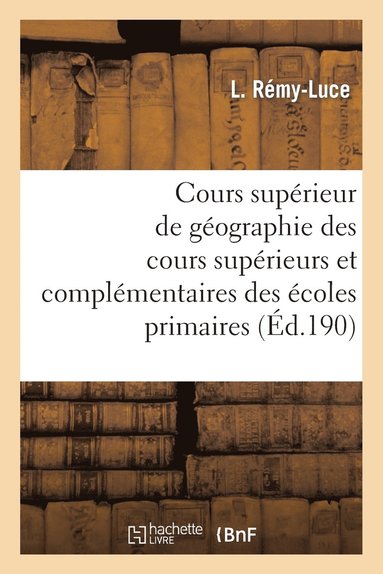 Cours Supérieur de Géographie À l'Usage Des Cours Supérieurs Et ...