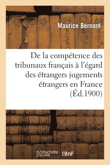 Comp�tence Tribunaux Fran�ais � l'�gard Des �trangers Et Ex�cution Des Jugements �trangers En France (h�ftad)