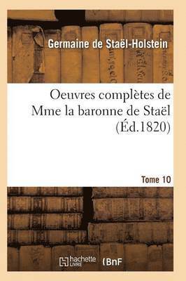 Oeuvres Compltes de Mme La Baronne de Stal. Tome 10 (hftad)