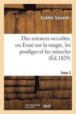 Des sciences occultes, ou Essai sur la magie, les prodiges et les miracles.Tome 2 (hftad)