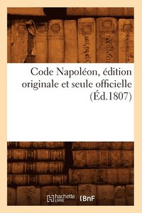 Code Napoleon, Edition Originale Et Seule Officielle (Ed.1807) (häftad)