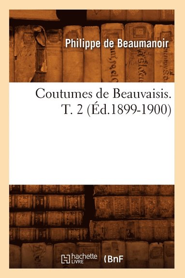 Coutumes de Beauvaisis. T. 2 (Ed.1899-1900) (hftad)