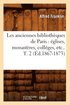 Les Anciennes Bibliotheques de Paris: Eglises, Monasteres, Colleges, Etc.. T. 2 (Ed.1867-1873)