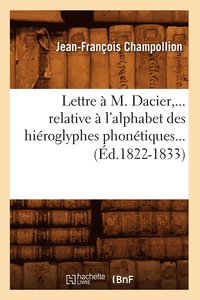 Lettre A M Dacier Relative A L Alphabet Des Hieroglyphes Phonetiques Ed 12 13 Champollion J F Haftad Bokus