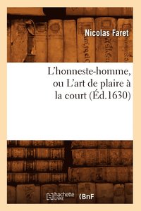 L'Honneste-Homme, Ou l'Art de Plaire  La Court (d.1630) (hftad)