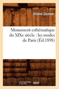 Monument Esthematique Du Xixe Siecle: Les Modes de Paris (Ed.1898) (häftad)