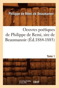 Oeuvres Potiques de Philippe de Remi, Sire de Beaumanoir. Tome 1 (d.1884-1885) (hftad)